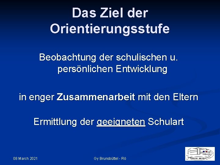 Das Ziel der Orientierungsstufe Beobachtung der schulischen u. persönlichen Entwicklung in enger Zusammenarbeit mit