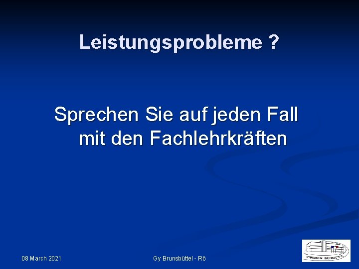 Leistungsprobleme ? Sprechen Sie auf jeden Fall mit den Fachlehrkräften 08 March 2021 Gy