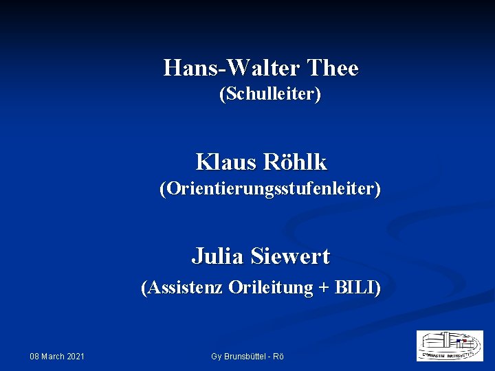 Hans-Walter Thee (Schulleiter) Klaus Röhlk (Orientierungsstufenleiter) Julia Siewert (Assistenz Orileitung + BILI) 08 March