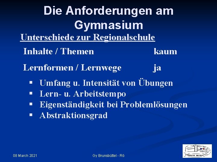 Die Anforderungen am Gymnasium Unterschiede zur Regionalschule Inhalte / Themen kaum Lernformen / Lernwege