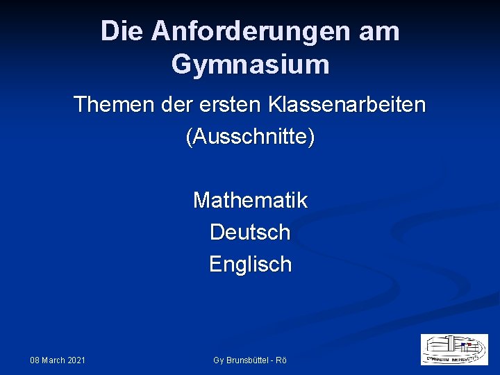 Die Anforderungen am Gymnasium Themen der ersten Klassenarbeiten (Ausschnitte) Mathematik Deutsch Englisch 08 March