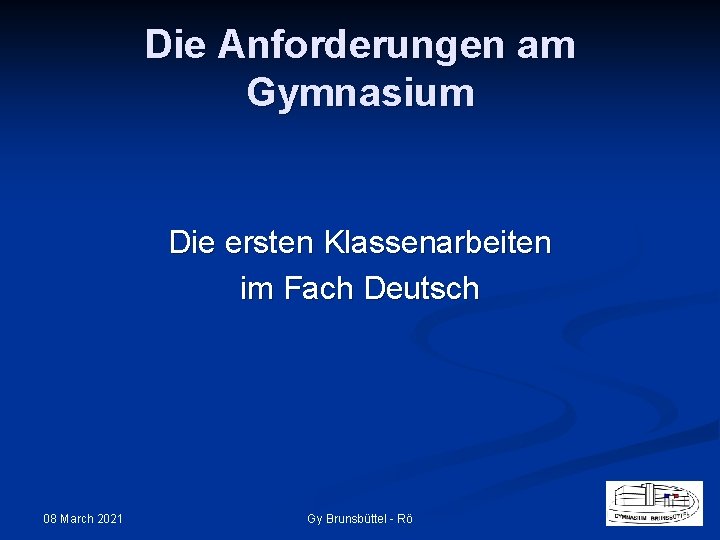 Die Anforderungen am Gymnasium Die ersten Klassenarbeiten im Fach Deutsch 08 March 2021 Gy