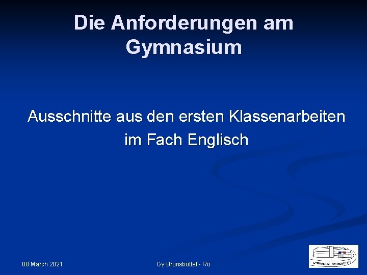 Die Anforderungen am Gymnasium Ausschnitte aus den ersten Klassenarbeiten im Fach Englisch 08 March