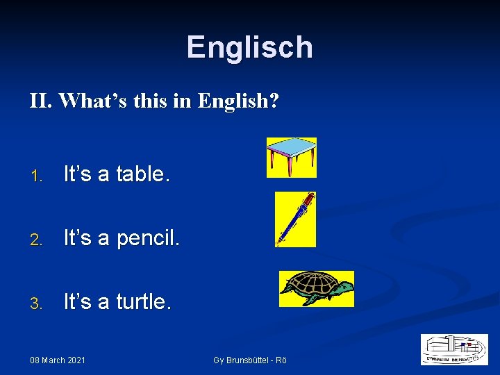 Englisch II. What’s this in English? 1. It’s a table. 2. It’s a pencil.