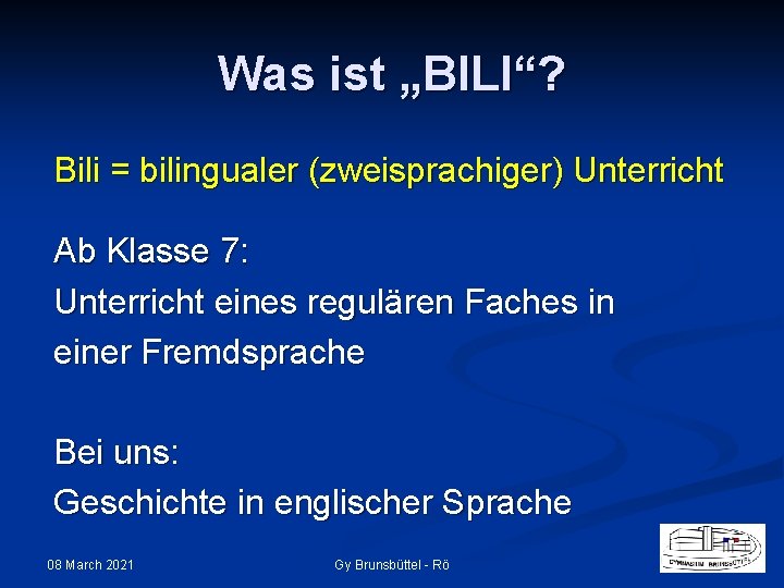 Was ist „BILI“? Bili = bilingualer (zweisprachiger) Unterricht Ab Klasse 7: Unterricht eines regulären