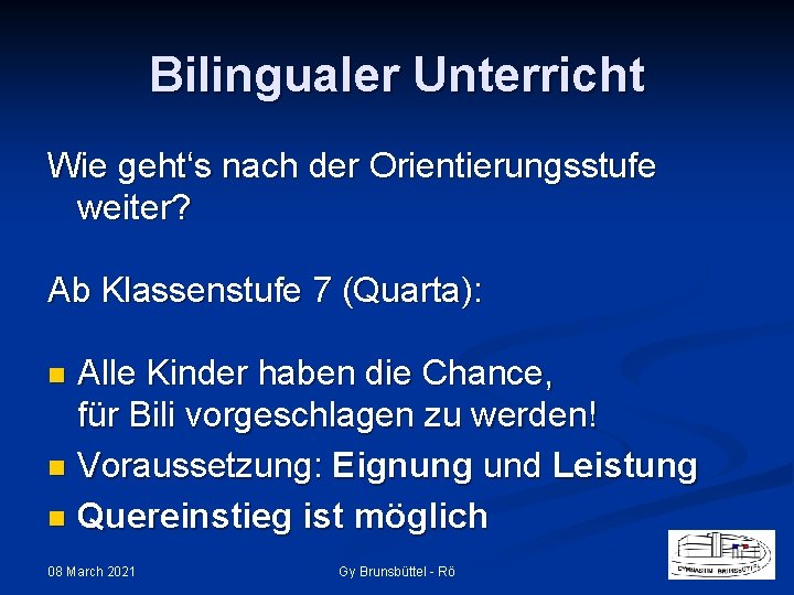 Bilingualer Unterricht Wie geht‘s nach der Orientierungsstufe weiter? Ab Klassenstufe 7 (Quarta): Alle Kinder