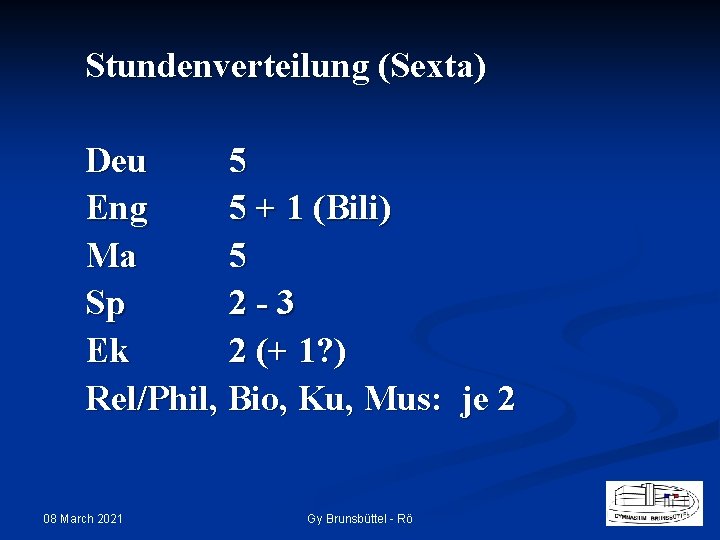 Stundenverteilung (Sexta) Deu 5 Eng 5 + 1 (Bili) Ma 5 Sp 2 -