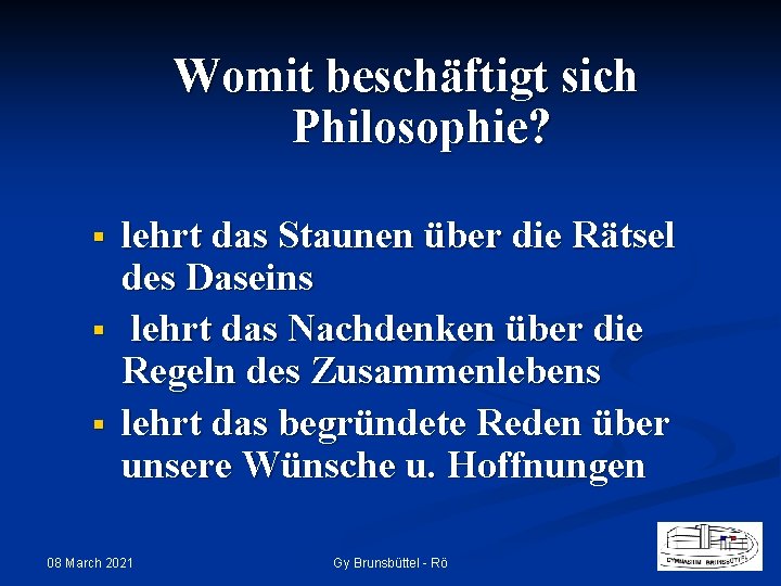 Womit beschäftigt sich Philosophie? § § § lehrt das Staunen über die Rätsel des