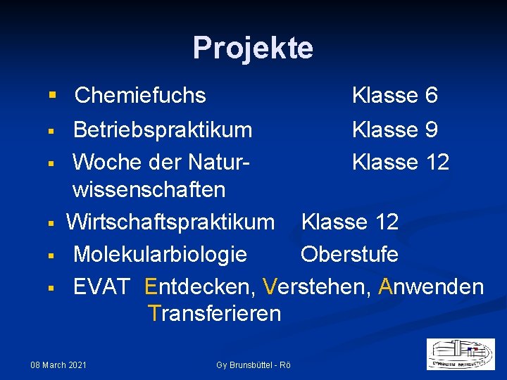 Projekte § Chemiefuchs § § § Klasse 6 Betriebspraktikum Klasse 9 Woche der Natur.