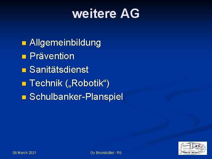 weitere AG Allgemeinbildung n Prävention n Sanitätsdienst n Technik („Robotik“) n Schulbanker-Planspiel n 08