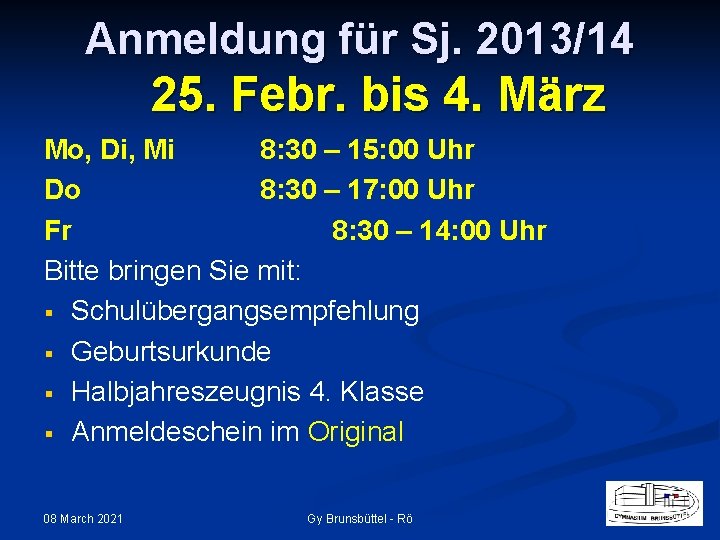 Anmeldung für Sj. 2013/14 25. Febr. bis 4. März Mo, Di, Mi 8: 30