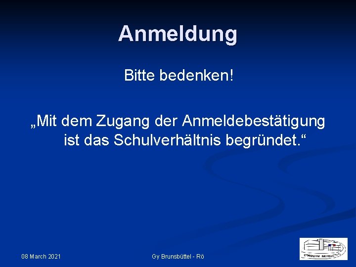 Anmeldung Bitte bedenken! „Mit dem Zugang der Anmeldebestätigung ist das Schulverhältnis begründet. “ 08