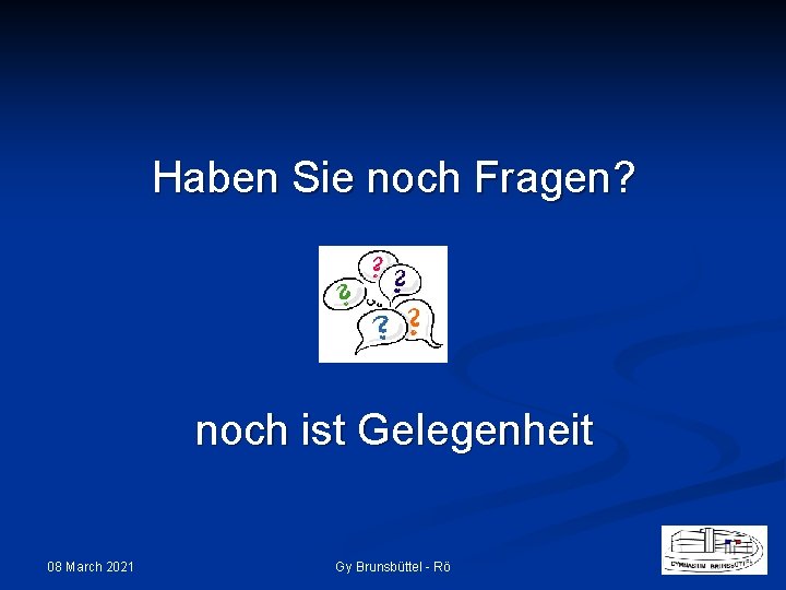 Haben Sie noch Fragen? noch ist Gelegenheit 08 March 2021 Gy Brunsbüttel - Rö