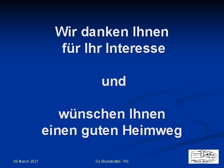 Wir danken Ihnen für Ihr Interesse und wünschen Ihnen einen guten Heimweg 08 March