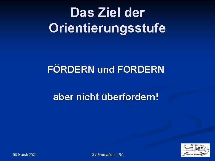 Das Ziel der Orientierungsstufe FÖRDERN und FORDERN aber nicht überfordern! 08 March 2021 Gy