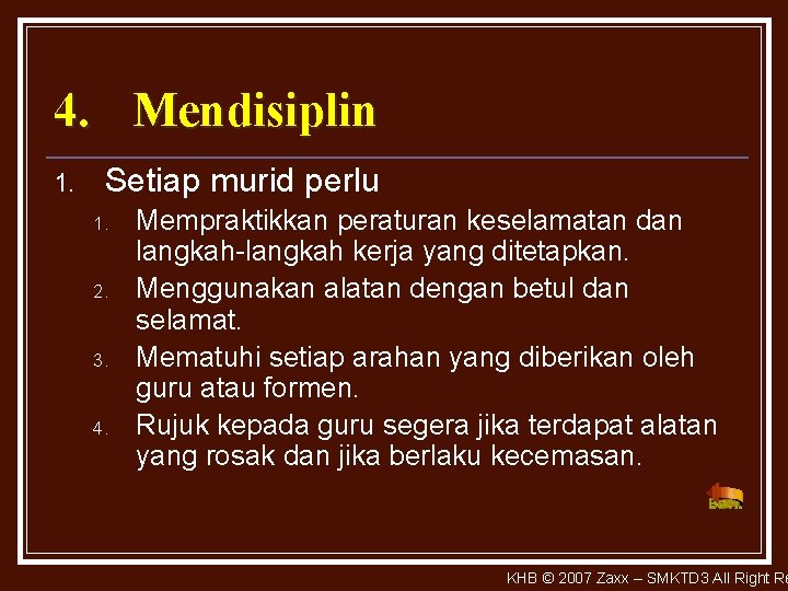 4. Mendisiplin 1. Setiap murid perlu 1. 2. 3. 4. Mempraktikkan peraturan keselamatan dan