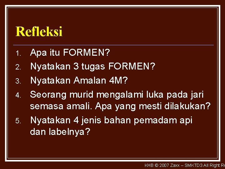 Refleksi 1. 2. 3. 4. 5. Apa itu FORMEN? Nyatakan 3 tugas FORMEN? Nyatakan