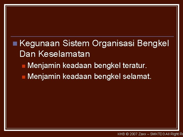 n Kegunaan Sistem Organisasi Bengkel Dan Keselamatan Menjamin keadaan bengkel teratur. n Menjamin keadaan