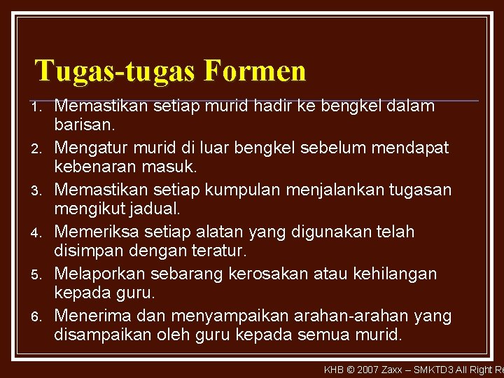 Tugas-tugas Formen 1. 2. 3. 4. 5. 6. Memastikan setiap murid hadir ke bengkel