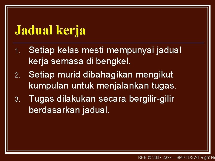 Jadual kerja 1. 2. 3. Setiap kelas mesti mempunyai jadual kerja semasa di bengkel.