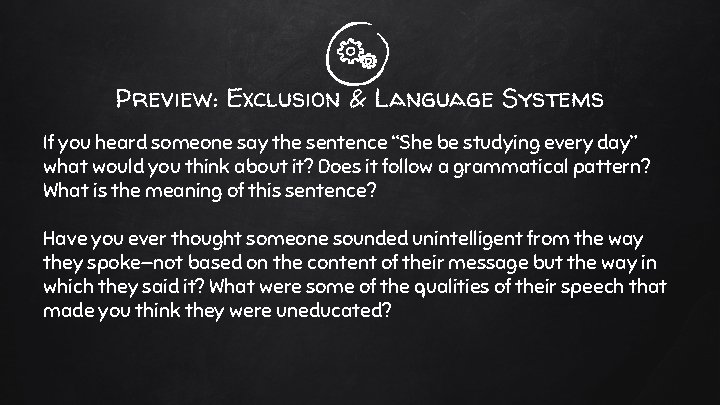 Preview: Exclusion & Language Systems If you heard someone say the sentence “She be