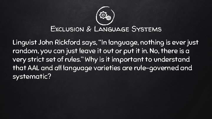 Exclusion & Language Systems Linguist John Rickford says, “In language, nothing is ever just