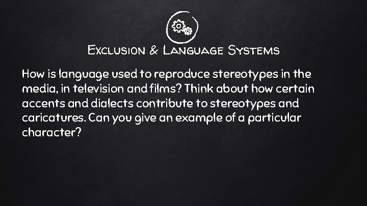 Exclusion & Language Systems How is language used to reproduce stereotypes in the media,