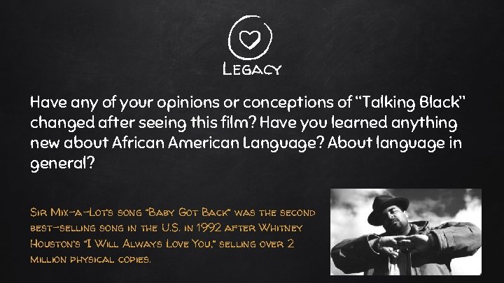 Legacy Have any of your opinions or conceptions of “Talking Black” changed after seeing