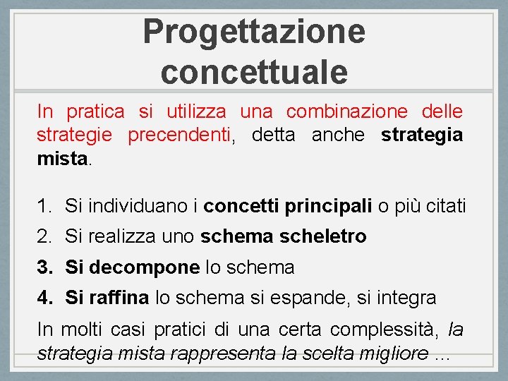 Progettazione concettuale In pratica si utilizza una combinazione delle strategie precendenti, detta anche strategia