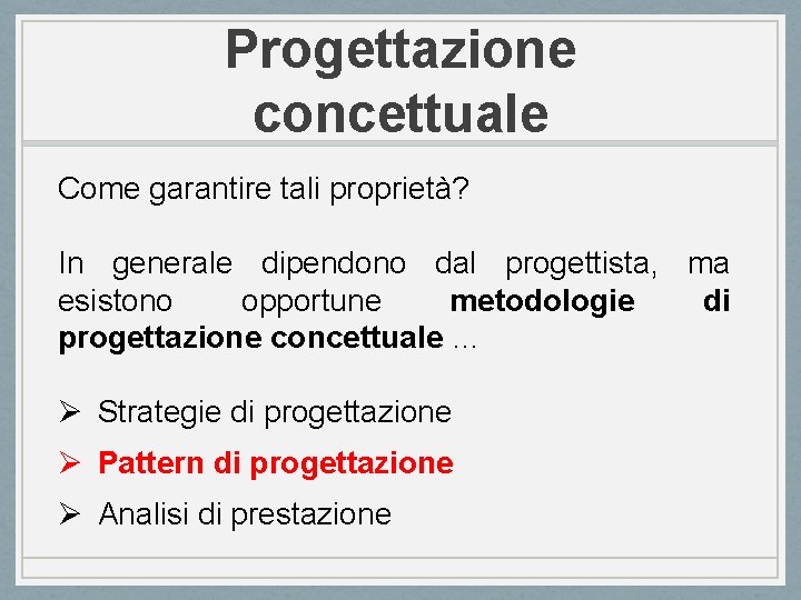 Progettazione concettuale Come garantire tali proprietà? In generale dipendono dal progettista, ma esistono opportune