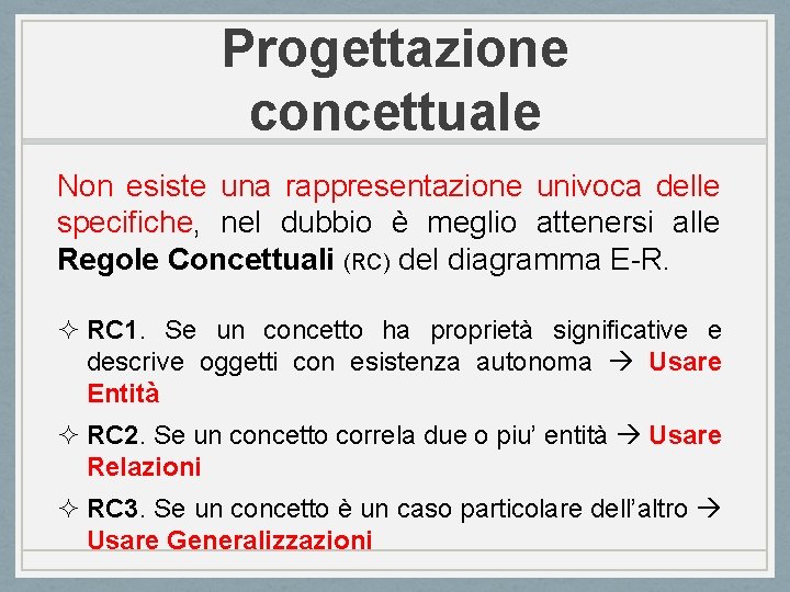 Progettazione concettuale Non esiste una rappresentazione univoca delle specifiche, nel dubbio è meglio attenersi