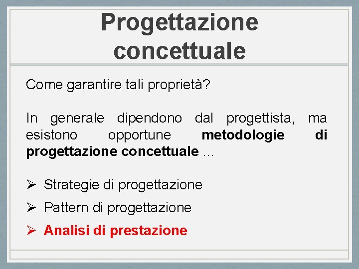 Progettazione concettuale Come garantire tali proprietà? In generale dipendono dal progettista, ma esistono opportune