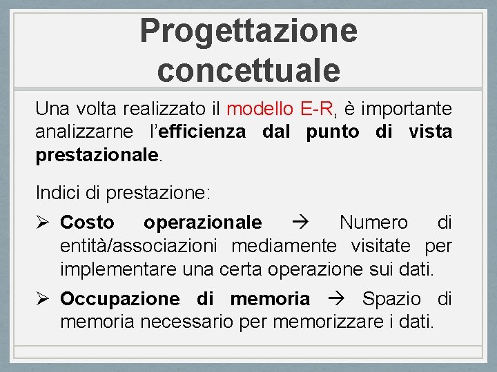 Progettazione concettuale Una volta realizzato il modello E-R, è importante analizzarne l’efficienza dal punto