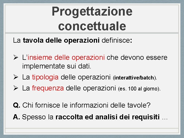 Progettazione concettuale La tavola delle operazioni definisce: Ø L’insieme delle operazioni che devono essere