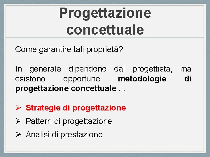 Progettazione concettuale Come garantire tali proprietà? In generale dipendono dal progettista, ma esistono opportune