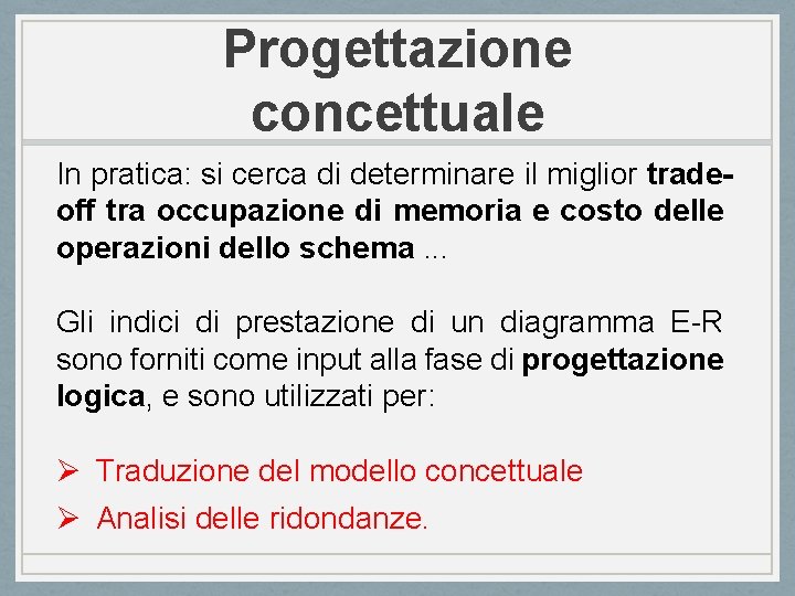 Progettazione concettuale In pratica: si cerca di determinare il miglior tradeoff tra occupazione di