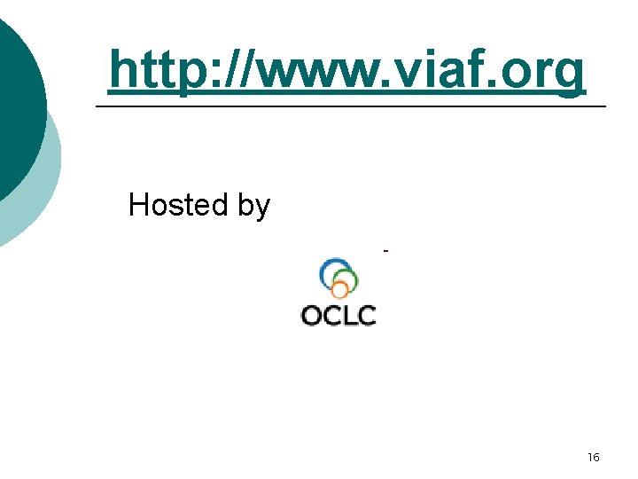 http: //www. viaf. org Hosted by 16 