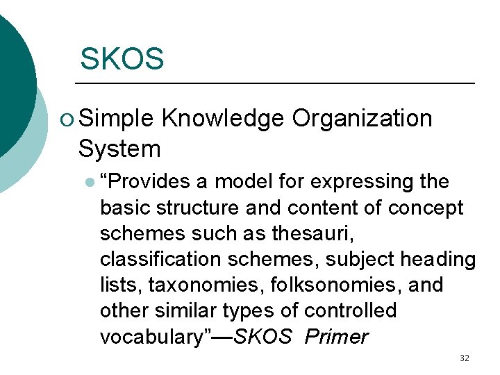 SKOS ¡ Simple Knowledge Organization System l “Provides a model for expressing the basic