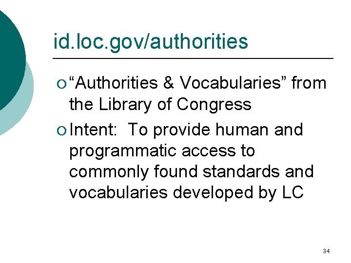 id. loc. gov/authorities ¡ “Authorities & Vocabularies” from the Library of Congress ¡ Intent: