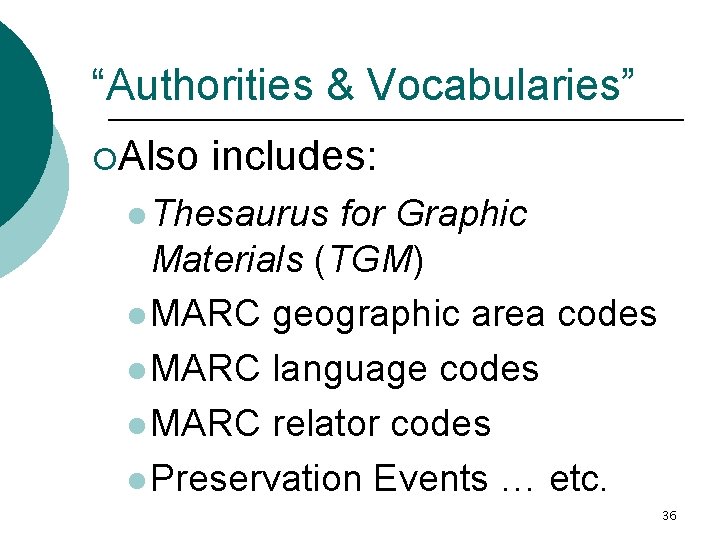 “Authorities & Vocabularies” ¡Also includes: l Thesaurus for Graphic Materials (TGM) l MARC geographic