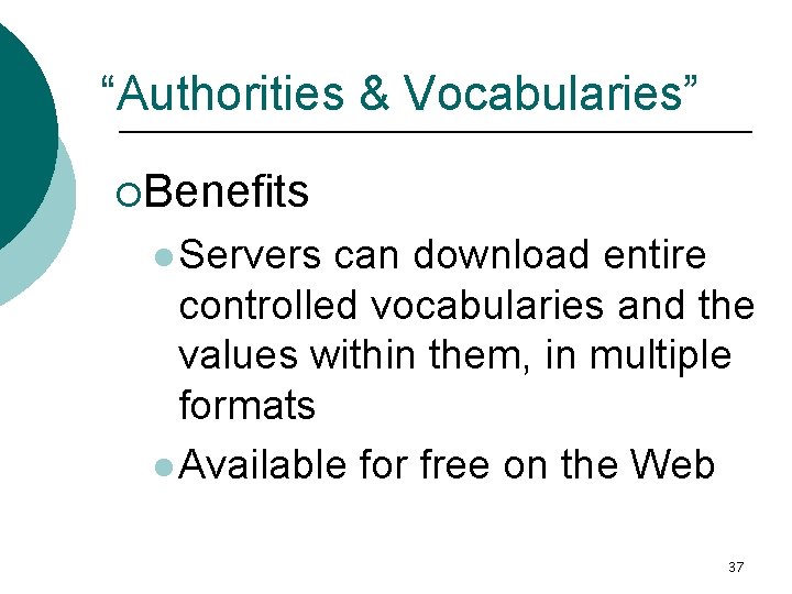 “Authorities & Vocabularies” ¡Benefits l Servers can download entire controlled vocabularies and the values