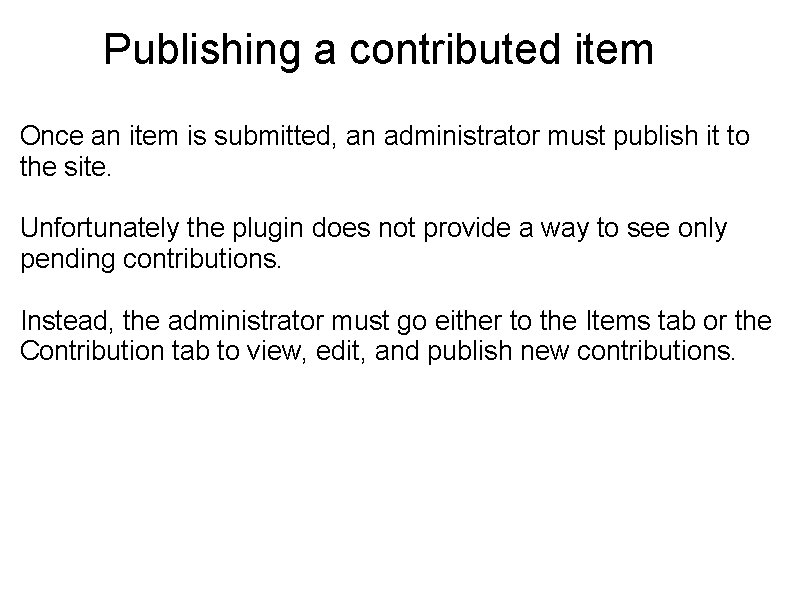 Publishing a contributed item Once an item is submitted, an administrator must publish it