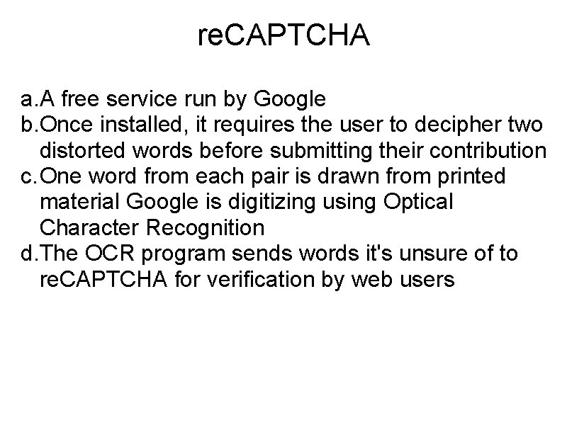 re. CAPTCHA a. A free service run by Google b. Once installed, it requires