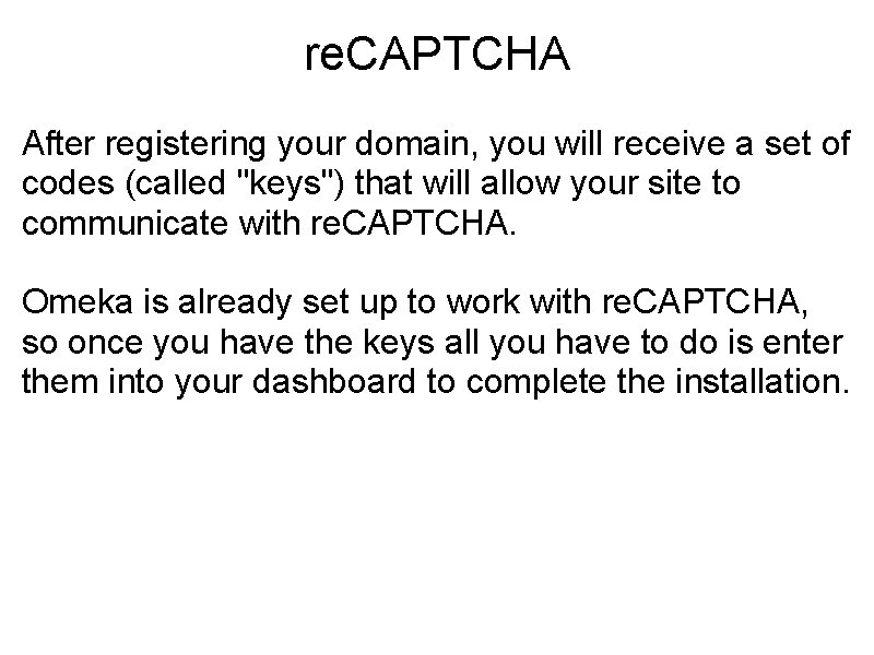 re. CAPTCHA After registering your domain, you will receive a set of codes (called
