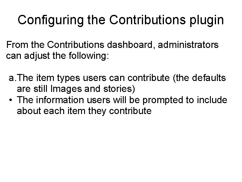 Configuring the Contributions plugin From the Contributions dashboard, administrators can adjust the following: a.