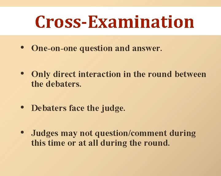 Cross-Examination • One-on-one question and answer. • Only direct interaction in the round between