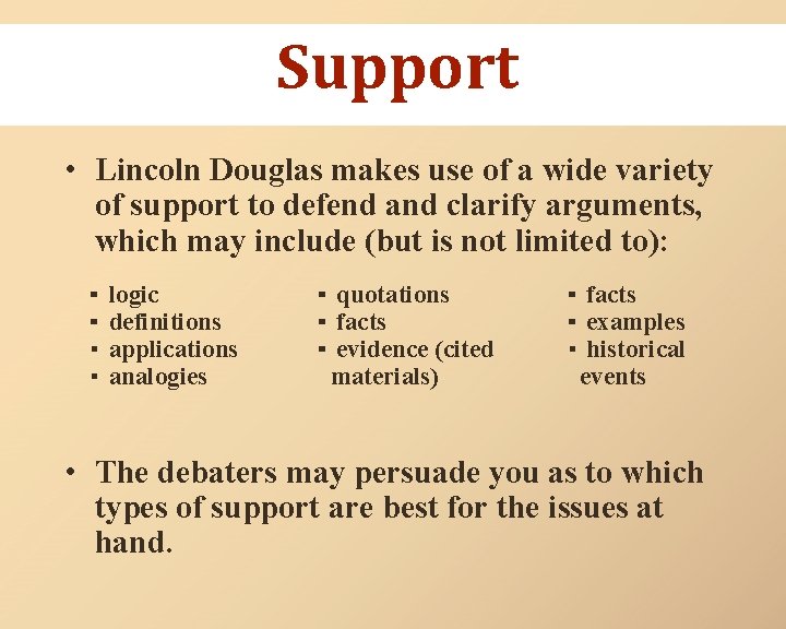 Support • Lincoln Douglas makes use of a wide variety of support to defend