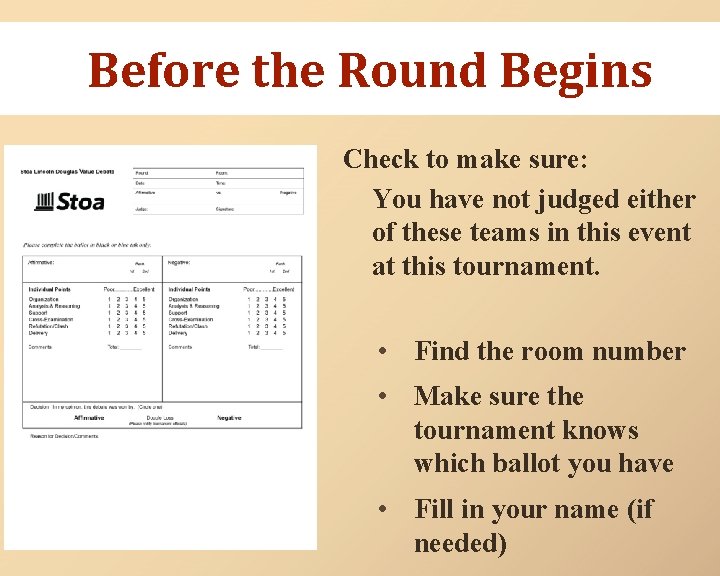 Before the Round Begins Check to make sure: You have not judged either of