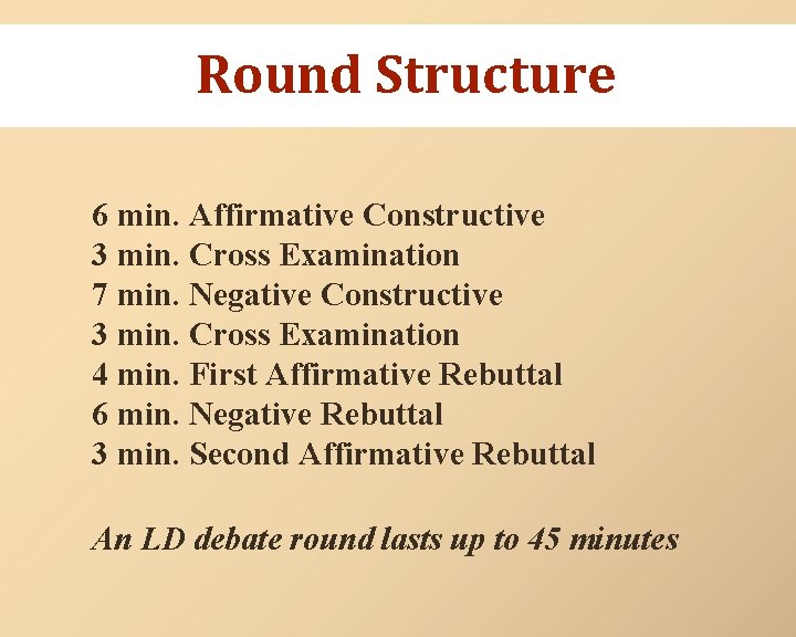 Round Structure 6 min. Affirmative Constructive 3 min. Cross Examination 7 min. Negative Constructive