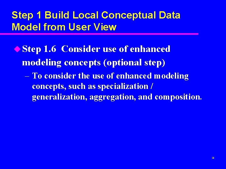 Step 1 Build Local Conceptual Data Model from User View u Step 1. 6 Step 1 Build Local Conceptual Data Model from User View u Step 1. 6